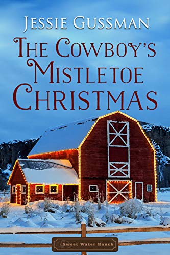 The Cowboy's Mistletoe Christmas (Sweet Water Ranch Western Cowboy Romance Book 10)