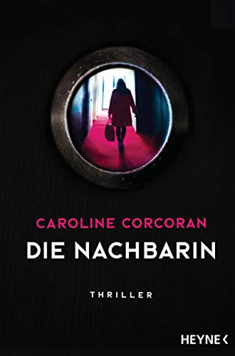 Die Nachbarin: Thriller – »Ein aufsehenerregendes Spannungsdebüt!« The Guardian