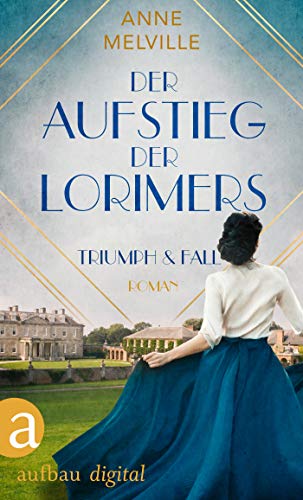 Der Aufstieg der Lorimers: Triumph und Fall (Die Geschichte einer Handelsfamilie 1)