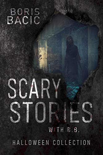 Scary Stories With B.B. Halloween Collection (Nosleep Scary Stories Collection by Boris Bacic)