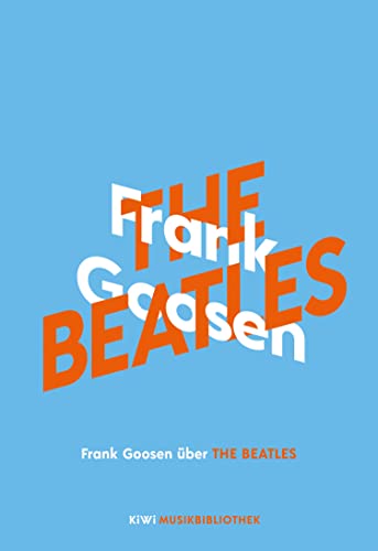 Frank Goosen über The Beatles (KiWi Musikbibliothek 7)