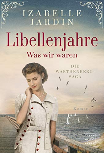Libellenjahre: Was wir waren (Die Warthenberg-Saga 1)