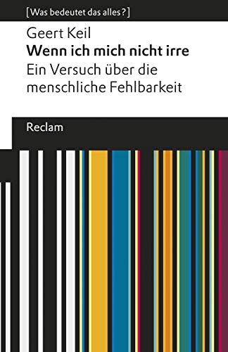 Wenn ich mich nicht irre. Ein Versuch über die menschliche Fehlbarkeit: [Was bedeutet das alles?] (Reclams Universal-Bibliothek – [Was bedeutet das alles?])