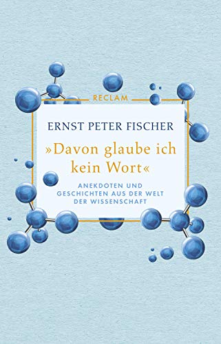 "Davon glaube ich kein Wort". Anekdoten und Geschichten aus der Welt der Wissenschaft