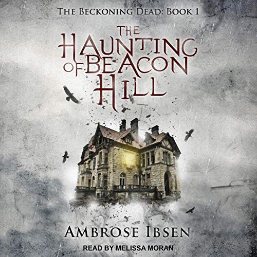 The Haunting of Beacon Hill: The Beckoning Dead, Book 1