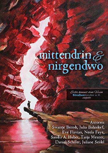 Mittendrin und nirgendwo: Benefiz-Anthologie zugunsten des Vereins Straßenkinder e. V.