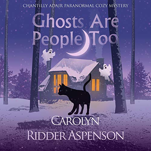 Ghosts Are People Too: The Chantilly Adair Psychic Medium Cozy Mystery Series, Book 2