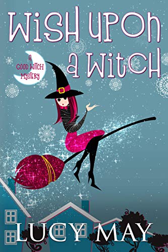 Wish Upon A Witch (This Good Witch Mystery Series Book 1)