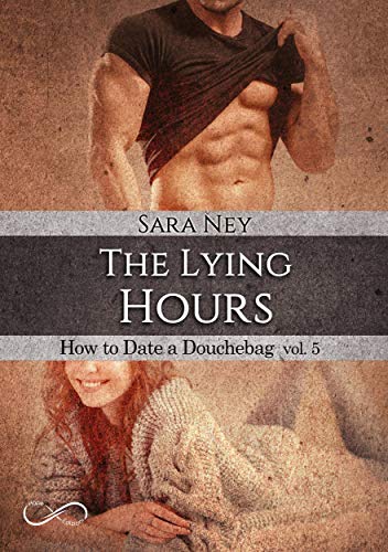 The Lying Hours (Serie How To Date a Douchebag Vol. 5)