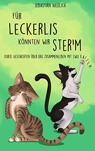 Für Leckerlis könnten wir ster'm: Kurze Geschichten über das Zusammenleben mit zwei Katzen