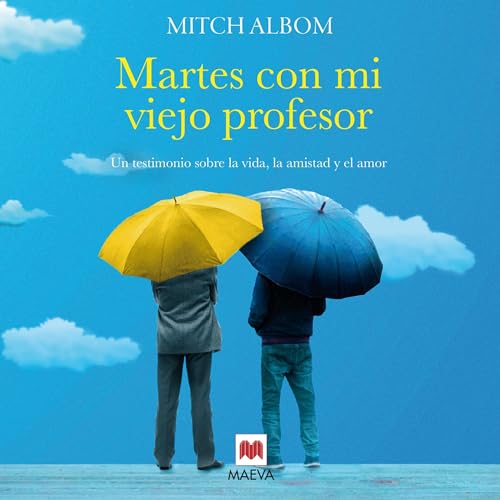 Martes con mi viejo profesor (Narración en Castellano) [Tuesdays with Morrie]: Un testimonio sobre la vida, la amistad y el amor [A Testimony About Life, Friendship, and Love]