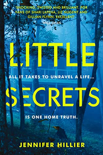 Little Secrets: 'For fans of Shari Lapena, Liz Nugent and Gillian Flynn' Will Dean, author of The Last Thing to Burn