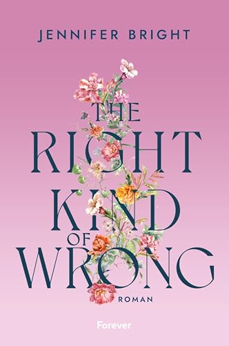 The Right Kind of Wrong: Prickelnde New-Adult Romance, die einem den Atem verschlägt