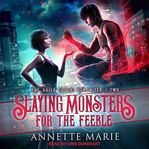 Slaying Monsters for the Feeble: Guild Codex: Demonized, Book 2