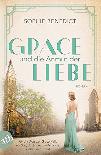 Grace und die Anmut der Liebe: Roman (Mutige Frauen zwischen Kunst und Liebe 13)