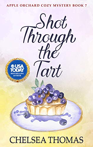 Shot Through the Tart (Apple Orchard Cozy Mystery Book 7)