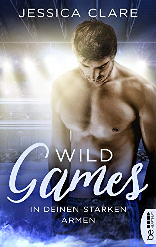 Wild Games - In deinen starken Armen: Roman (Wild-Games-Reihe 3)