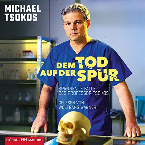 Dem Tod auf der Spur: Spannende Fälle des Professor Tsokos 1