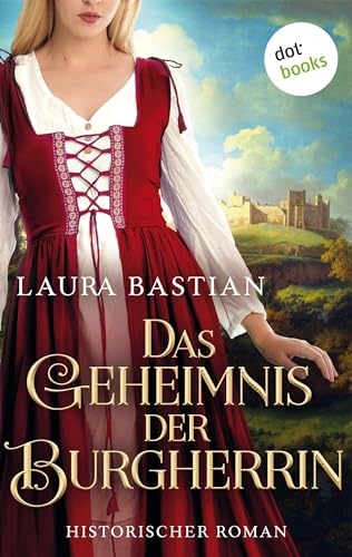 Das Geheimnis der Burgherrin: Historischer Roman