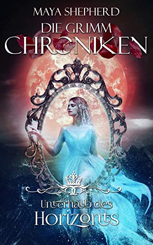 Unterhalb des Horizonts (Die Grimm-Chroniken 18)
