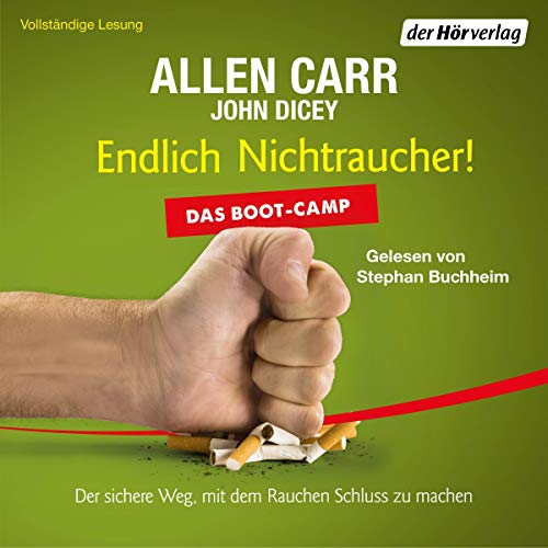 Endlich Nichtraucher! Das Boot-Camp: Der sichere Weg, mit dem Rauchen Schluss zu machen