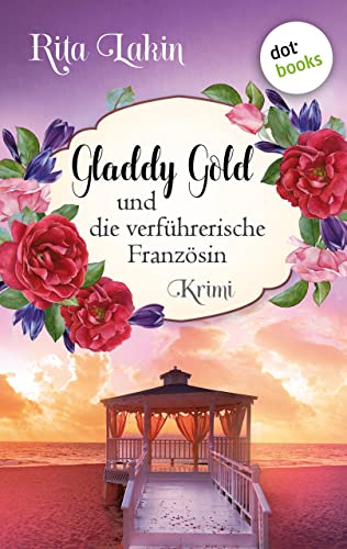Gladdy Gold und die verführerische Französin: Band 6: cosy crime