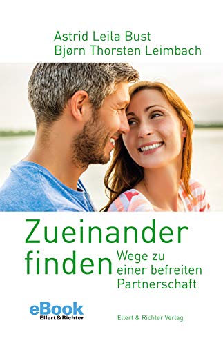 Zueinander finden: Wege zu einer befreiten Partnerschaft