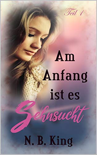 Am Anfang ist es Sehnsucht (Teil 1)