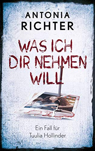 Was ich Dir nehmen will: Ein Fall für Tuulia Hollinder