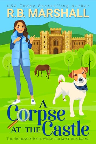 A Corpse at the Castle: A Page-Turning Scottish Cozy Mystery (The Highland Horse Whisperer Mysteries Book 1)