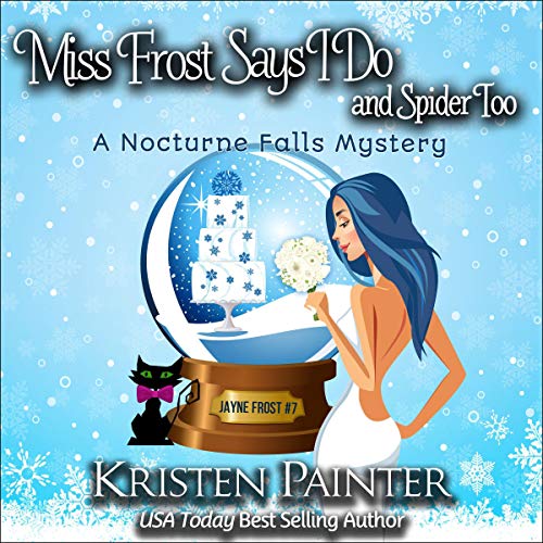 Miss Frost Says I Do and Spider Too: A Nocturne Falls Mystery: Jayne Frost, Book 7