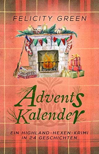 Highland-Hexen-Krimi Adventskalender: Ein Highland-Hexen-Krimi in 24 Geschichten (Highland-Hexen-Krimis)