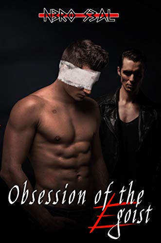 Obsession of the Egoist: Dark MM Romance (Egoist Series Book 2)