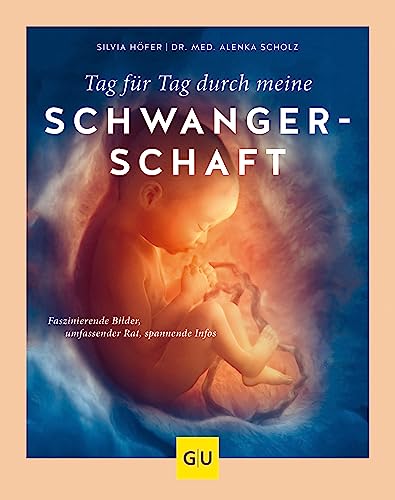 Tag für Tag durch meine Schwangerschaft: Faszinierende Bilder, umfassender Rat, spannende Infos (GU Schwangerschaft)
