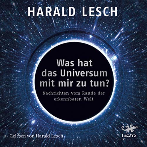 Was hat das Universum mit mir zu tun?: Nachrichten vom Rand der erkennbaren Welt