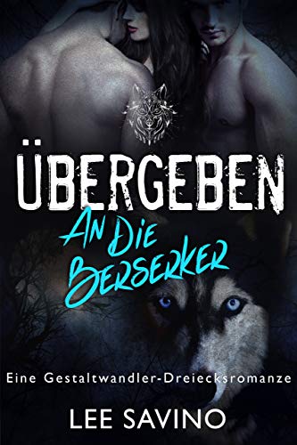 Übergeben an die Berserker: eine Gestaltwandler-Dreiecksromanze (Die Berserker-Saga 4)