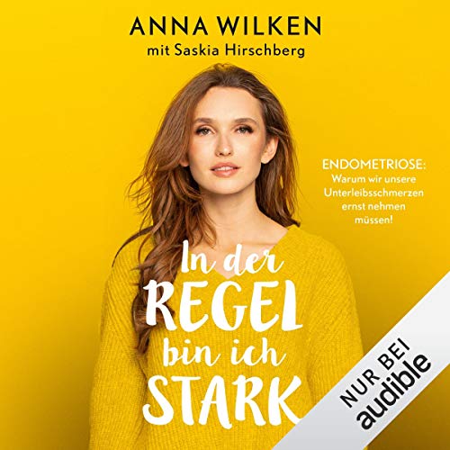 In der Regel bin ich stark: Endometriose - Warum wir unsere Unterleibsschmerzen ernst nehmen müssen!