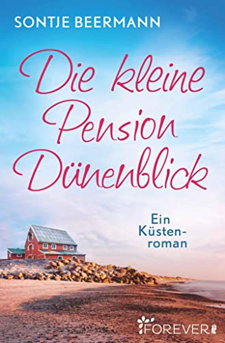 Die kleine Pension Dünenblick: Ein Küstenroman