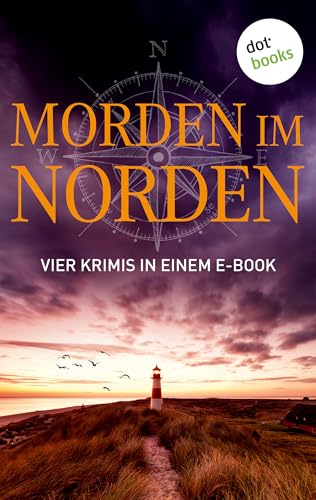 Morden im Norden: Vier Krimis in einem eBook: "Jeremias Voss und die Tote vom Fischmarkt" von Ole Hansen, "Sylt - Tödliche Insel" von Silke Jensen, "Tod ... Oma mit Schuss" von Christiane Martini