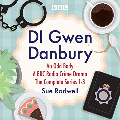 DI Gwen Danbury: An Odd Body: Series 1-3: A BBC Radio Crime Drama