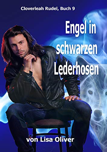 Engel in Schwarzen Lederhosen (Das Cloverleah Rudel 9)