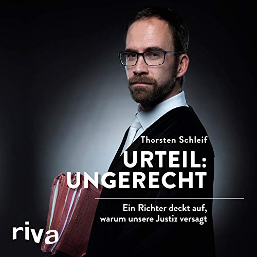 Urteil - ungerecht: Ein Richter deckt auf, warum unsere Justiz versagt