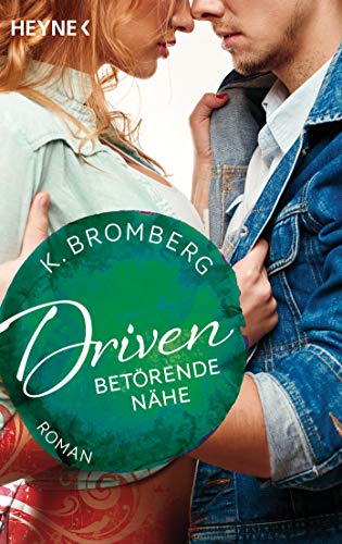 Driven. Betörende Nähe: Roman