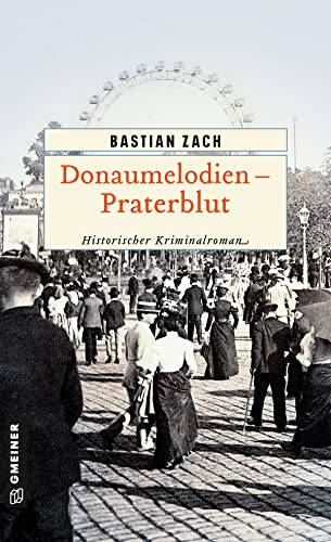 Donaumelodien - Praterblut: Historischer Kriminalroman (Geisterfotograf Hieronymus Holstein 1)