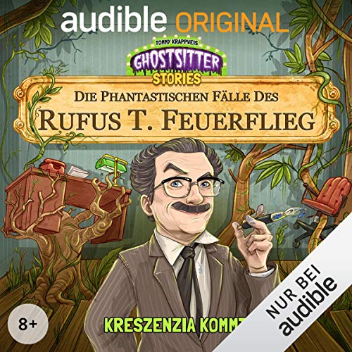 Kreszenzia kommt - Die phantastischen Fälle des Rufus T. Feuerflieg 1: Ghostsitter Stories