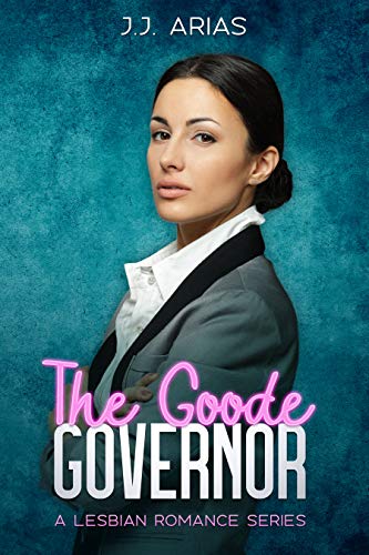 The Goode Governor: A Lesbian Romance Series (A Goode Girl Lesbian Romance)