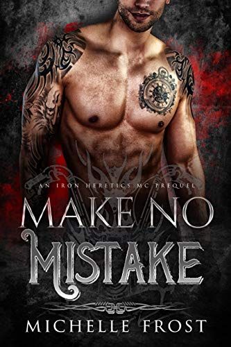 Make No Mistake (Iron Heretics MC Prequels Book 2)
