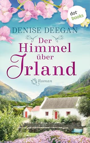 Der Himmel über Irland: Roman | Ein bewegender Schicksalsroman über eine mutige Frau und eine Kleinstadt am Meer