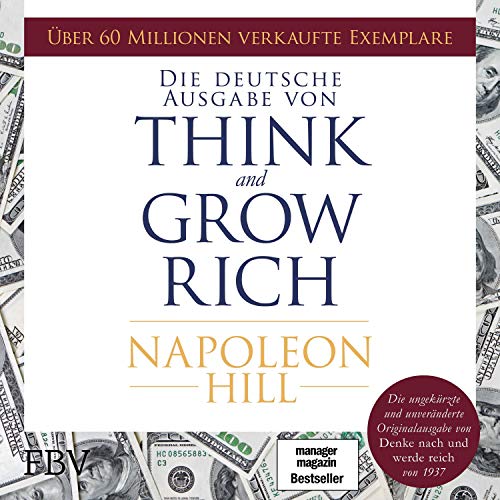 Think and Grow Rich: Die ungekürzte und unveränderte Originalausgabe von "Denke nach und werde reich" von 1937