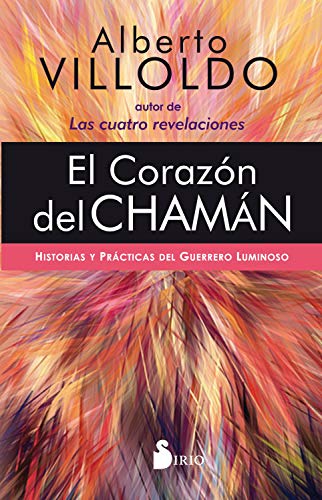 El corazón del chamán: Historias y prácticas del guerrero luminoso (Spanish Edition)